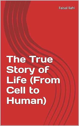 The True Story of Life (From Cell to Human): The True Story of Life (From Cell to Human)